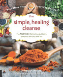 The Simple Healing Cleanse The Ayurvedic Path To Energy Clarity Wellness And Your Best You Illustrated Kimberly Larson Claudia Welch