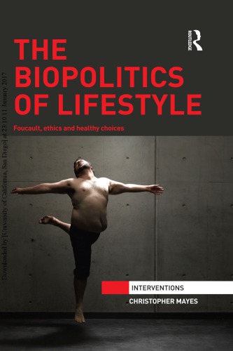 The Biopolitics Of Lifestyle Foucault Ethics And Healthy Choices Christopher Mayes
