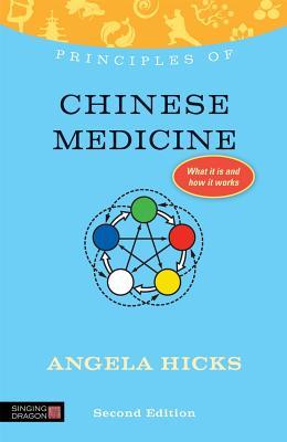 Principles Of Chinese Medicine What It Is How It Works And What It Can Do For You Second Edition Paperback Angela Hicks
