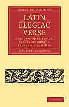 Latin Elegiac Verse A Study Of The Metrical Usages Of Tibullus Propertius And Ovid Platnauer