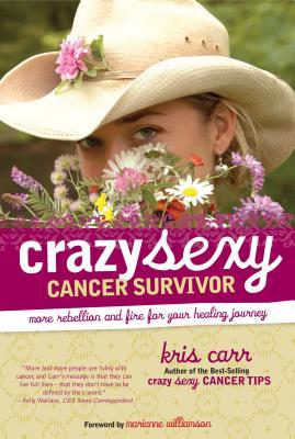 Crazy Sexy Cancer Survivor More Rebellion And Fire For Your Healing Journey Paperback Kris Carr Marianne Williamson