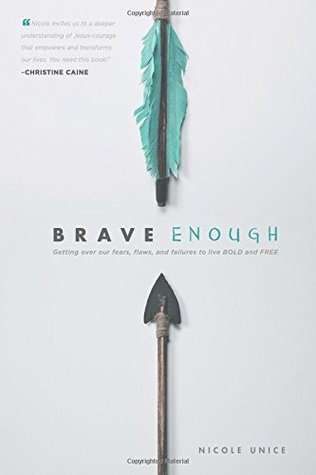Brave Enough Getting Over Our Fears Flaws And Failures To Live Bold And Free Paperback Nicole Unice
