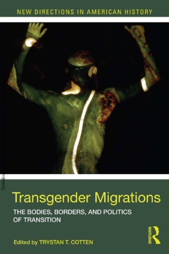 Transgender Migrations The Bodies Borders And Politics Of Transition Trystan Cotten Ed