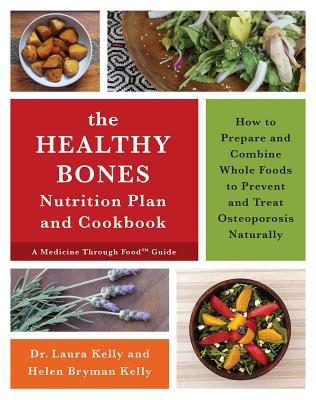 The Keep Your Bones Healthy Cookbook A Nutrition Plan For Preventing And Treating Osteoporosis Naturally Paperback Laura Kelly Helen Kelly