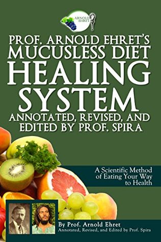 Prof Arnold Ehrets Mucusless Diet Healing System Arnold Ehret