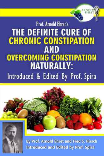 Prof Arnold Ehrets The Definite Cure Of Chronic Constipation And Overcoming Constipation Naturally Introduced Edited By Prof Spira Paperback Arnold Ehret Fred S Hirsch Prof Spira