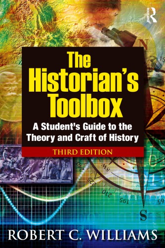 The Historians Toolbox A Students Guide To The Theory And Craft Of History 3rd Edition Robert C Williams