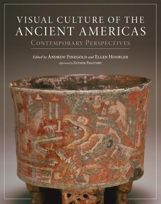 Visual Culture Of The Ancient Americas Contemporary Perspectives Hardcover Andrew Finegold Ellen Hoobler Esther Pasztory