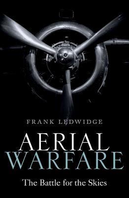 Aerial Warfare The Battle For The Skies Hardcover Frank Ledwidge