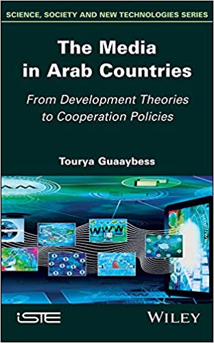 The Media In Arab Countries From Development Theories To Cooperation Policies 1st Edition Tourya Guaaybess
