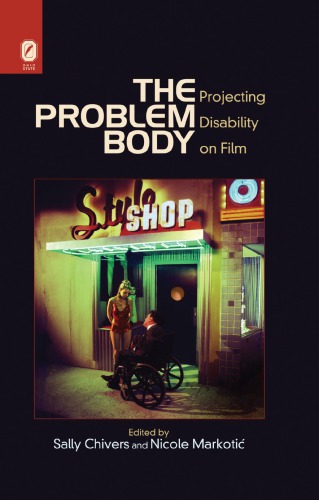 The Problem Body Projecting Disability In Film Sally Chivers And Nicole Markoti Eds
