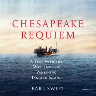 Chesapeake Requiem A Year With The Watermen Of Vanishing Tangier Island Audio Cd Earl Swift
