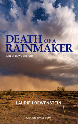 Death Of A Rainmaker A Dust Bowl Mystery Hardcover Laurie Loewenstein