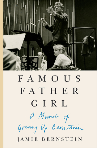 Famous Father Girl A Memoir Of Growing Up Bernstein Hardcover Jamie Bernstein