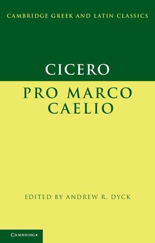 Cicero Pro Marco Caelio Andrew R Dyck