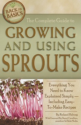 The Complete Guide To Growing And Using Sprouts Everything You Need To Know Explained Simply Including Easytomake Recipes Paperback Richard Helweg
