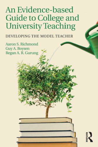 An Evidencebased Guide To College And University Teaching Developing The Model Teacher 1st Edition Aaron S Richmond Regan Ar Gurung Guy A Boysen