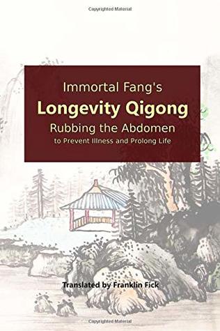 Immortal Fangs Longevity Qigong Rubbing The Abdomen To Prevent Illness And Prolong Life Paperback Franklin Fick