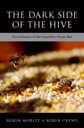 The Dark Side Of The Hive The Evolution Of The Imperfect Honey Bee Robin Moritz