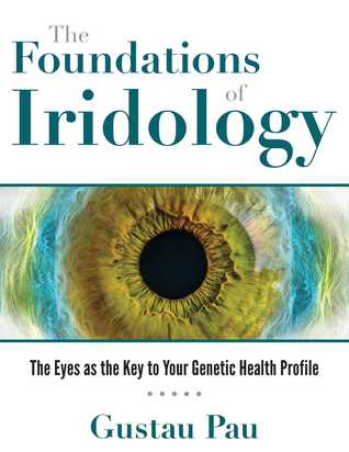 The Foundations Of Iridology The Eyes As The Key To Your Genetic Health Profile Hardcover Gustau Pau