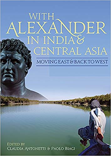 With Alexander In India And Central Asia Moving East And Back To West 1st Edition Claudia Antonetti