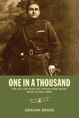 One In A Thousand The Life And Death Of Captain Eddie Mckay Royal Flying Corps Paperback Graham Broad