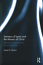 Irenaeus Of Lyons And The Mosaic Of Christ Preaching Scripture In The Era Of Martyrdom Bushur