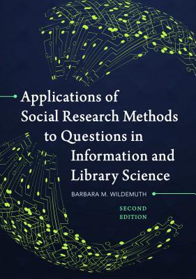 Applications Of Social Research Methods To Questions In Information And Library Science Second Barbara M Wildemuth