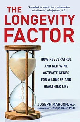 The Longevity Factor How Resveratrol And Red Wine Activate Genes For A Longer And Healthier Life Hardcover Joseph Maroon Joseph Baur