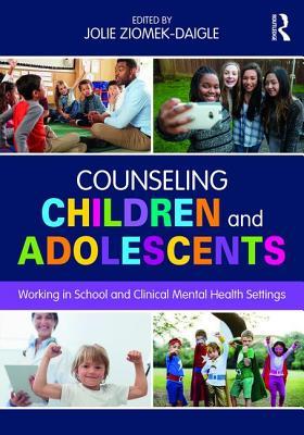 Counseling Children And Adolescents Working In School And Clinical Mental Health Settings Jolie Ziomekdaigle