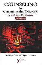 Counseling In Communication Disorders A Wellness Perspective Third Edition Holland