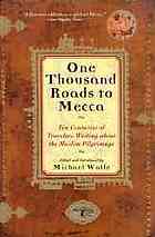 One Thousand Roads To Mecca Ten Centuries Of Travelers Writing About The Muslim Pilgrimage Updated And Expanded Edition Wolfe