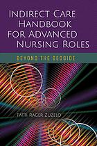 Indirect Care Handbook For Advanced Nursing Roles Beyond The Bedside Zuzelo