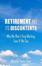 Retirement And Its Discontents Why We Wont Stop Working Even If We Can Silver
