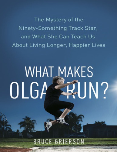 What Makes Olga Run The Mystery Of The 90something Track Star And What She Can Teach Us About Living Longer Happier Lives Vintage Canada Ed Grierson