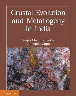 Crustal Evolution And Metallogeny In India 1st Sanjib Chandra Sarkar Anupendu Gupta