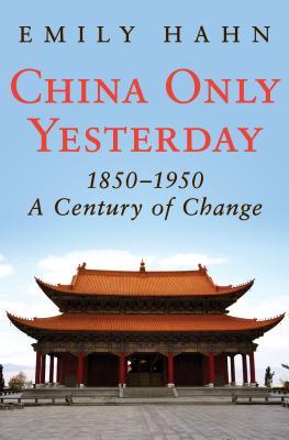 China Only Yesterday 18501950 A Century Of Change Emily Hahn