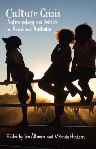 Culture Crisis Anthropology And Politics In Aboriginal Australia Jon Altman And Melinda Hinkson Eds