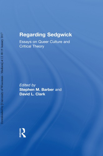 Regarding Sedgwick Essays On Queer Culture And Critical Theory Stephen M Barber David L Clark Eds