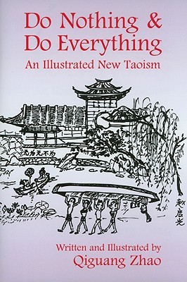 Do Nothing And Do Everything An Illustrated New Taoism Hardcover Qiguang Zhao