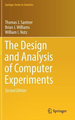 The Design And Analysis Of Computer Experiments Hardcover Thomas J Santner Brian J Williams William I Notz