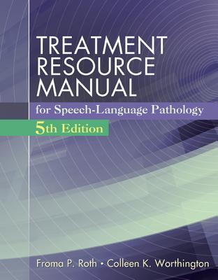 Treatment Resource Manual For Speech Language Pathology With Student Web Site Printed Access Card 5th Paperback Froma P Roth Colleen K Worthington