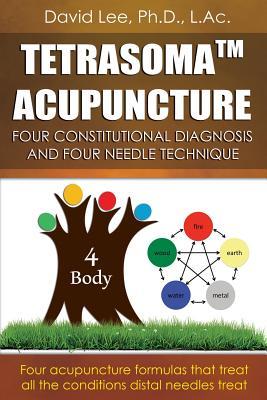 Tetrasoma Acupuncture Four Constitutional Diagnosis And Four Needle Technique David Lee