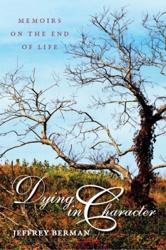 Dying In Character Memoirs On The End Of Life Jeffrey Berman