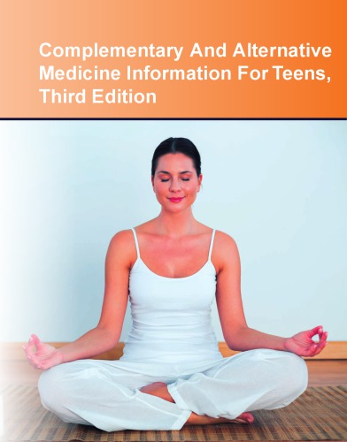 Complementary And Alternative Medicine Information For Teens Health Tips About Diverse Medical And Wellness Systems Including Information About Chiropractic Medicine And Other Manipulative Practices Movement And Massage Therapies Yoga And Other Mind Hardcover Omnigraphics
