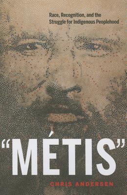 Metis Race Recognition And The Struggle For Indigenous Peoplehood Paperback Chris Andersen
