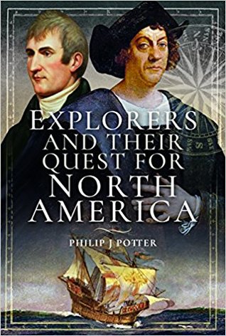 Explorers And Their Quest For North America Hardcover Philip J Potter
