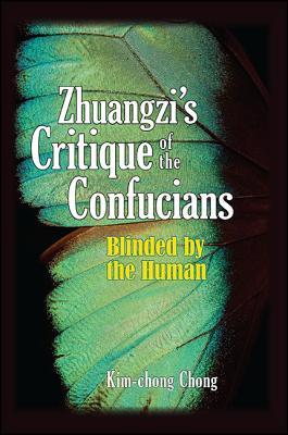 Zhuangzis Critique Of The Confucians Blinded By The Human Paperback Kimchong Chong