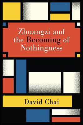 Zhuangzi And The Becoming Of Nothingness Hardcover David Chai
