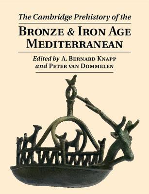 The Cambridge Prehistory Of The Bronze And Iron Age Mediterranean Hardcover A Bernard Knapp Peter Van Dommelen